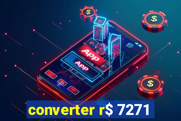 converter r$ 7271